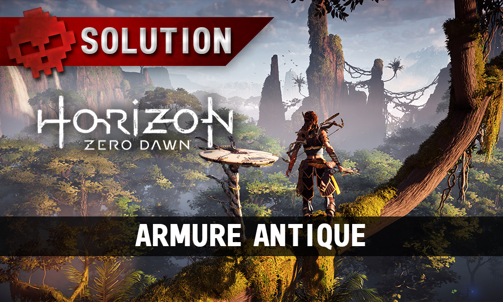 Soluce complète de Horizon: Zero Dawn armure antique