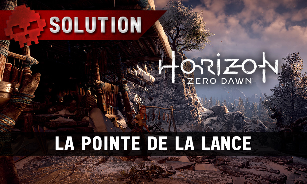 Solution complète de Horizon: Zero Dawn la pointe de la lance