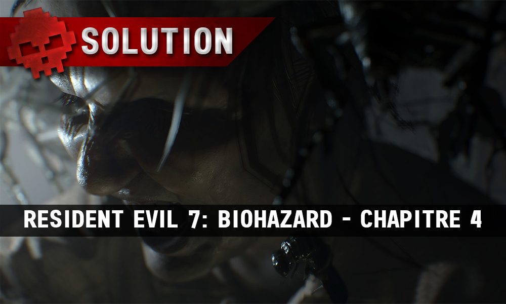 Solution complète de Resident Evil 7 chapitre 4 Marguerite crie
