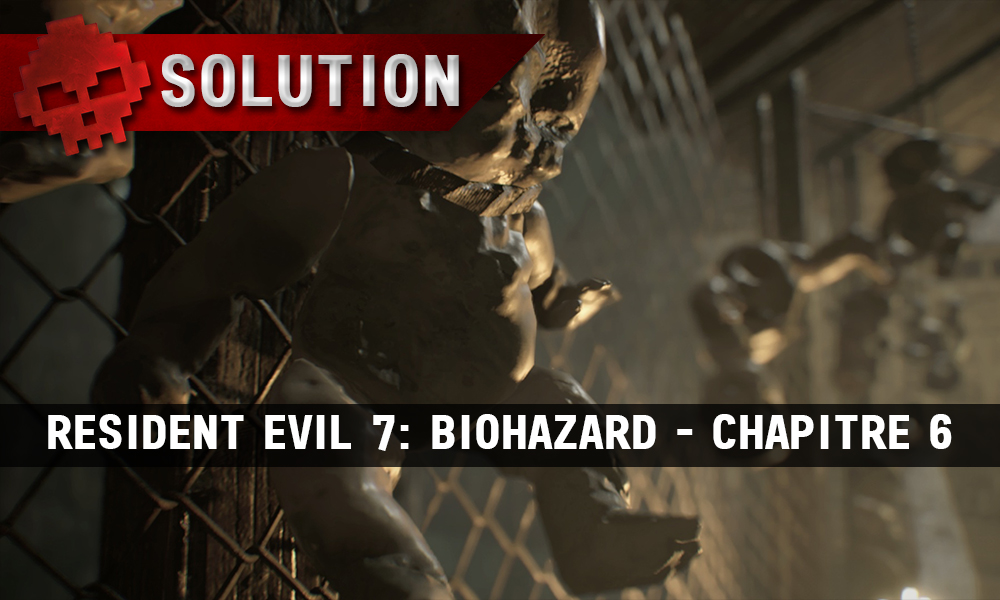 Solution complète de Resident Evil 7 - Chapitre 6 poupées suspendues à un grillage