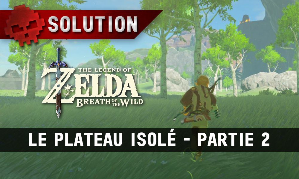 Soluce complète de Zelda Breath of the Wild plateau isolé partie 2
