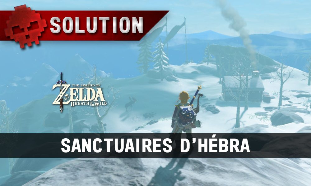 Soluce complète de Zelda Breath of the Wild sanctuaires d'hébra