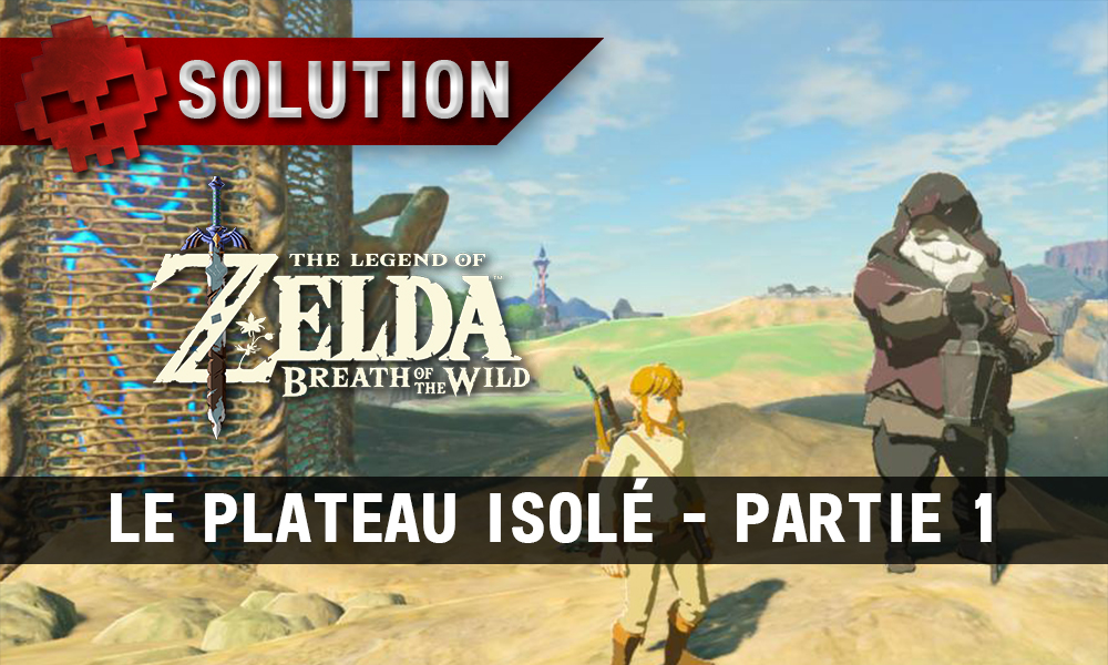 Soluce complète de Zelda Breath of the Wild plateau isolé partie 1