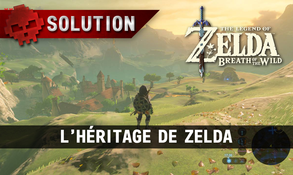 Soluce complète de Zelda Breath of the Wild l'héritage de zelda
