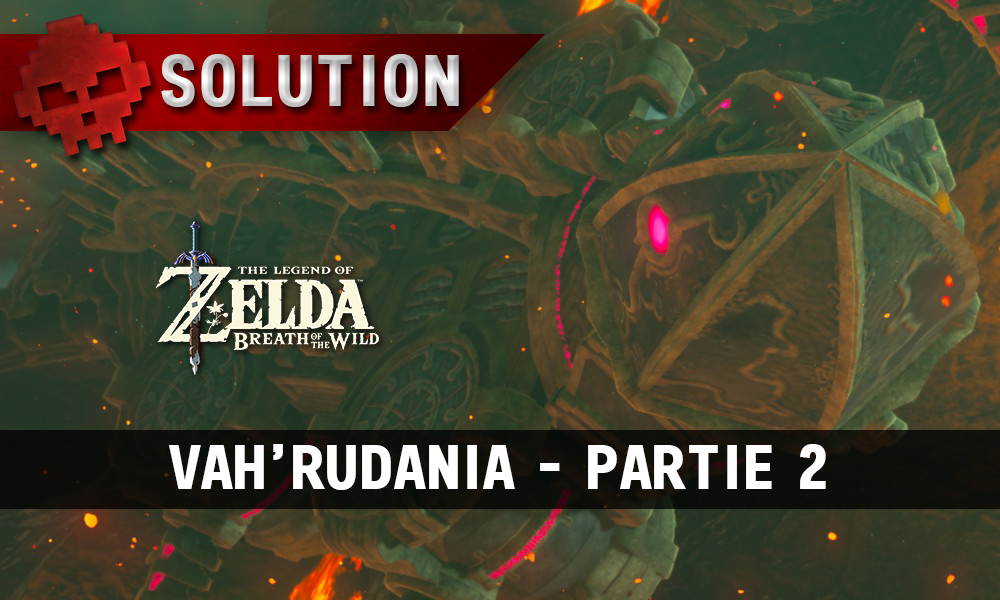 Soluce complète de Zelda Breath of the Wild Vah'Rudania partie 2