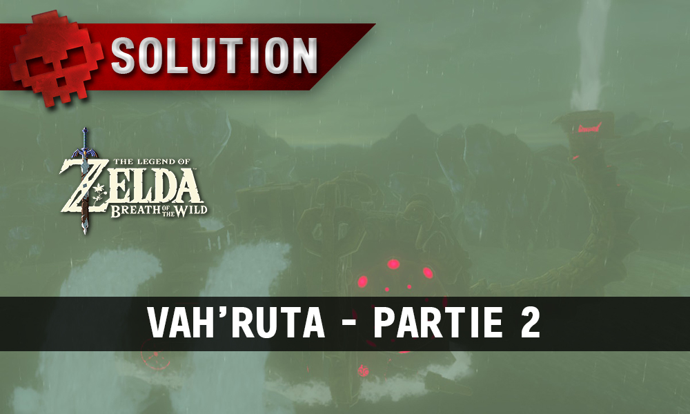 Soluce complète de Zelda Breath of the Wild Vah'Ruta partie 2
