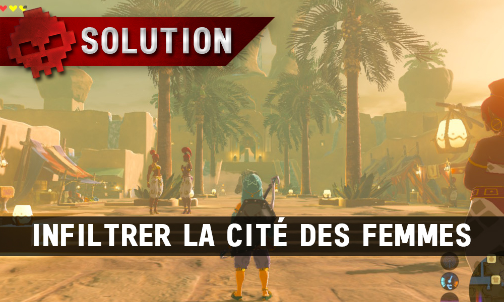 Soluce complète de Zelda Breath of the Wild Infiltrer la cité des femmes