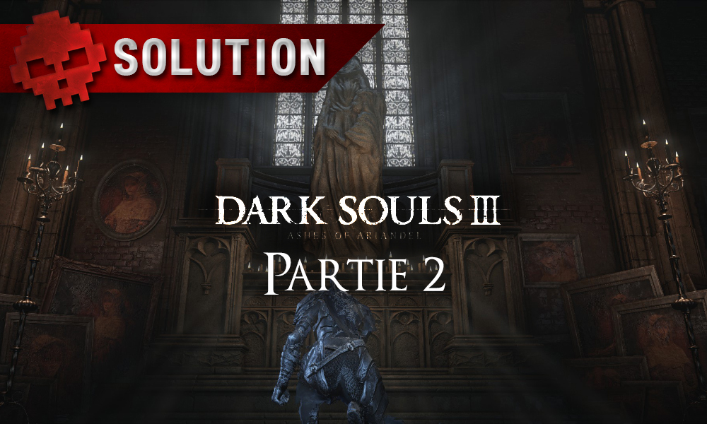 solution complète Dark Souls 3 Ashes of Ariandel