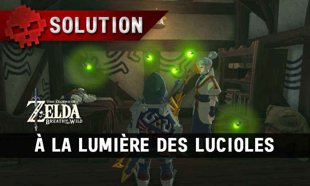 Soluce complète de Zelda Breath of the Wild À la lumière des lucioles