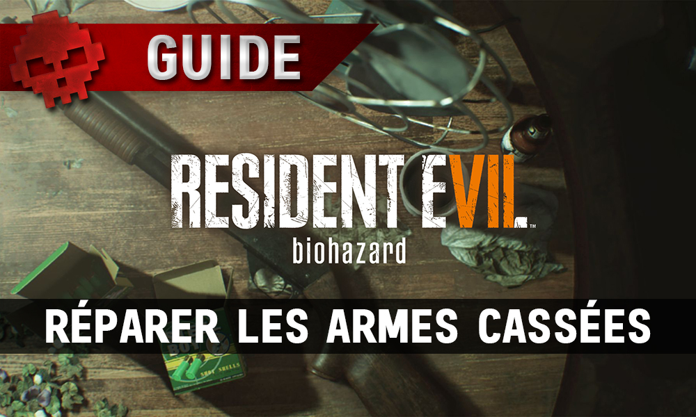Guide Resident Evil 7 - Réparer les armes cassées