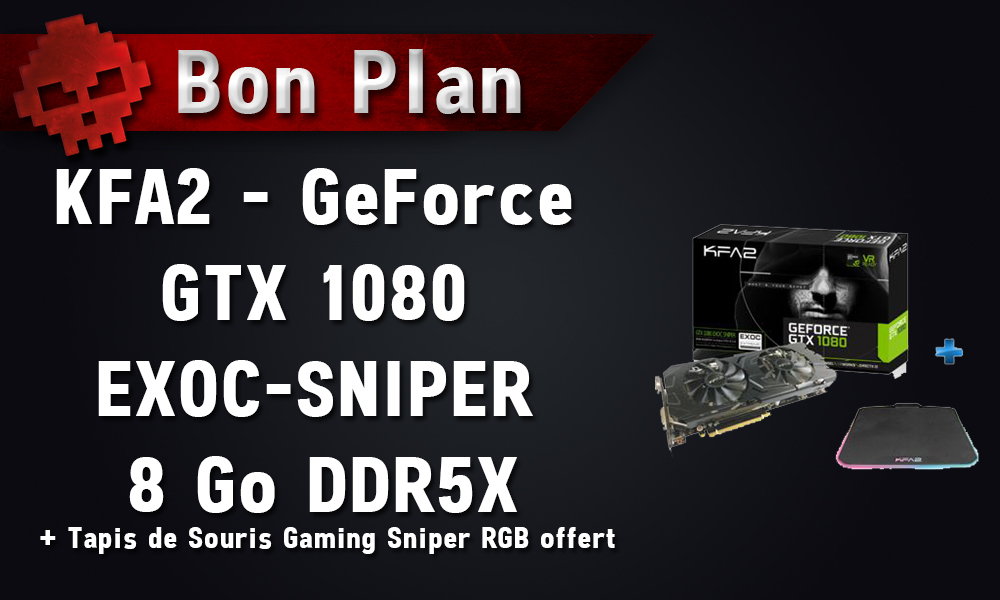 Bon Plan - KFA2 - GeForce GTX 1080 EXOC-SNIPER 8 Go DDR5X + Tapis de Souris Gaming Sniper RGB offert