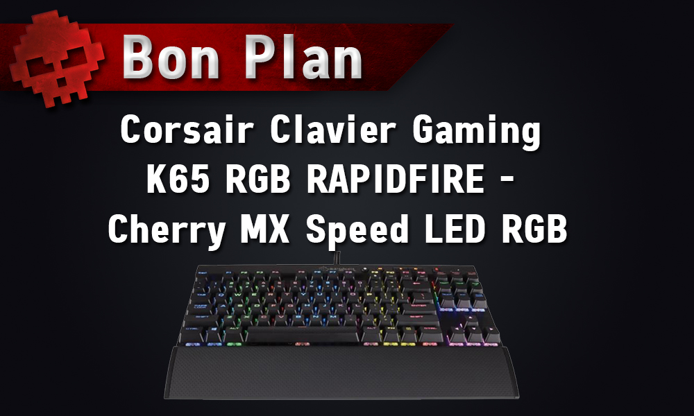 Bon Plan - Corsair Clavier Gaming K65 RGB RAPIDFIRE