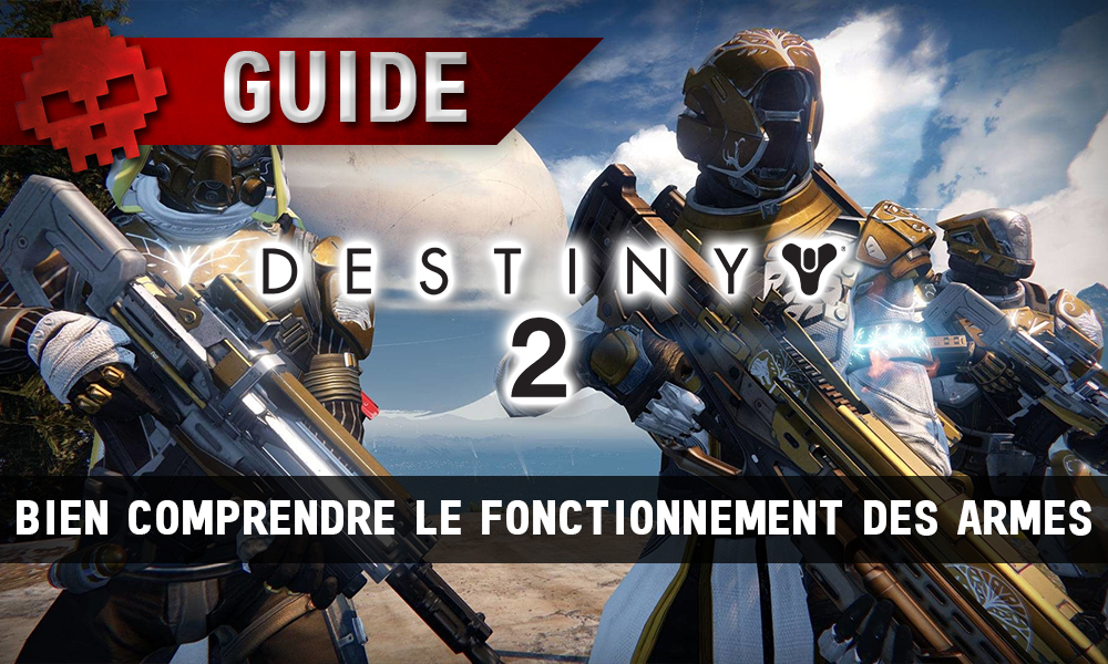 Guide Destiny 2 - Bien comprendre le fonctionnement des armes
