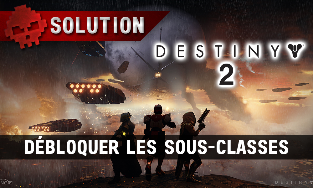 Guide Destiny 2 - Comment débloquer les sous-classes ?