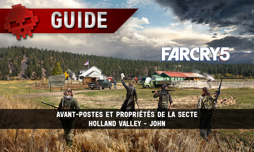 Guide Far Cry 5 avant-postes et propriétés de la secte holland valley John