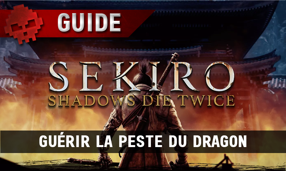 Guide Sekiro guérir la peste du dragon