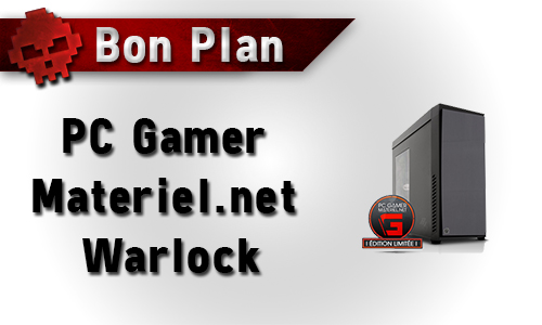 Bon plan - PC Gamer Materiel.net Warlock