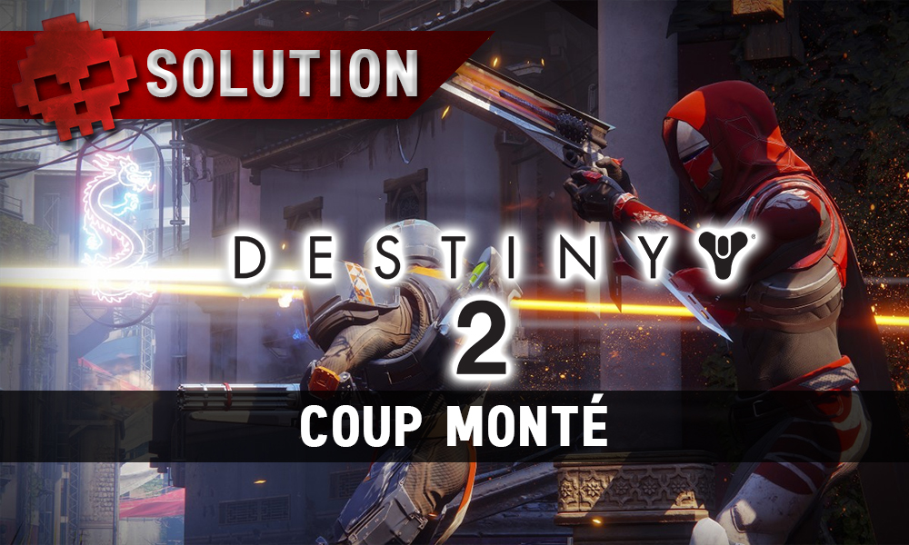 Soluce Destiny 2 - Coup Monté (Aventure)