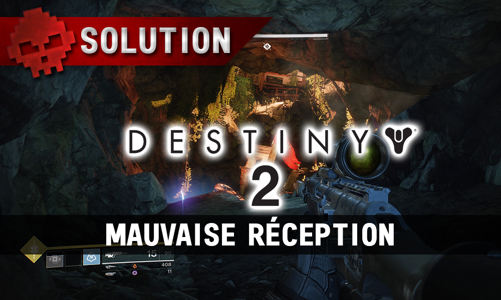 Soluce Destiny 2 - Mauvaise Réception