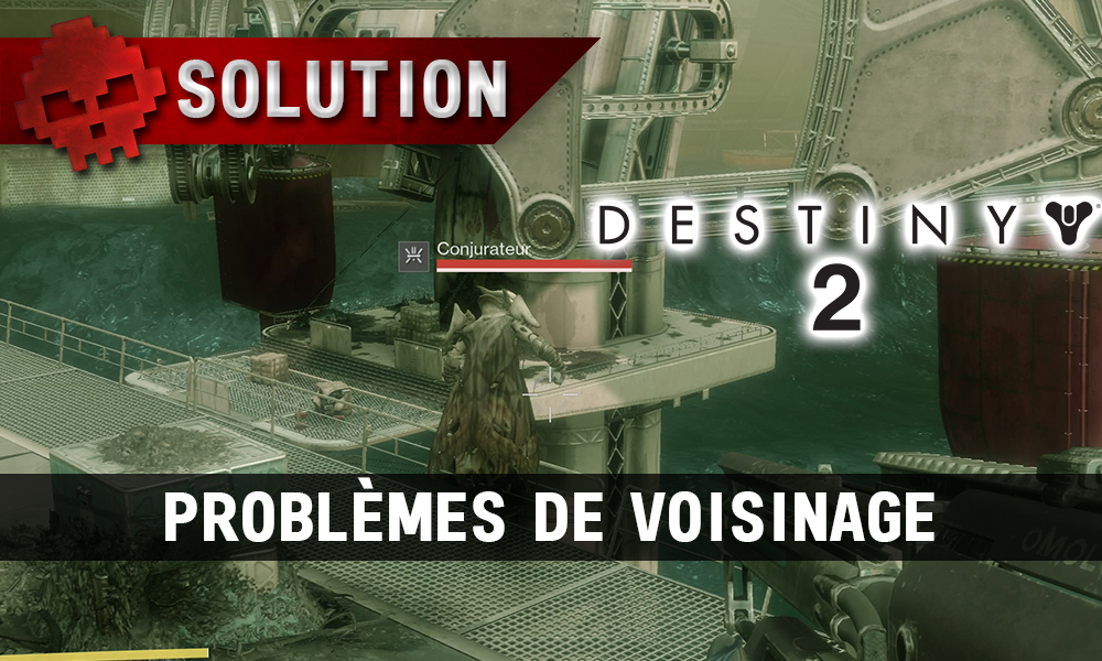 Soluce Destiny 2 - Problèmes de Voisinage