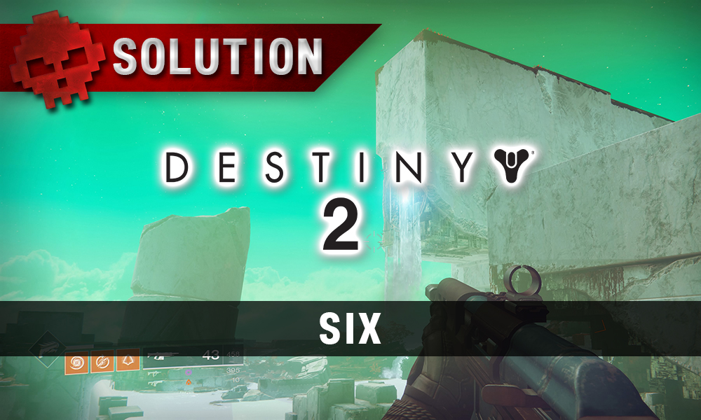 Soluce Destiny 2 - Six
