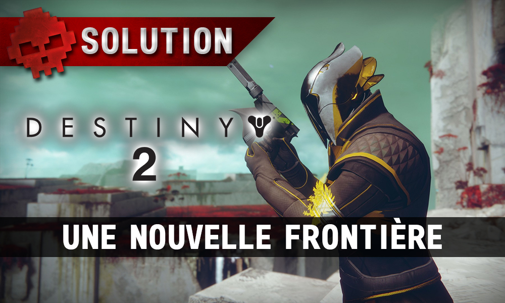 Soluce Destiny 2 - Une Nouvelle Frontière (aventure)