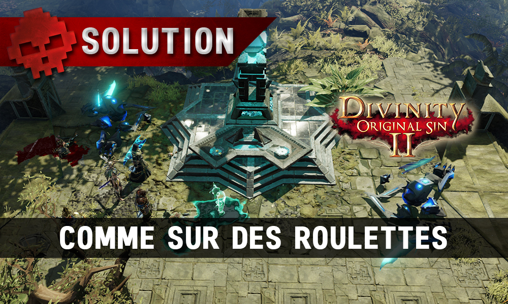Soluce Divinity: Original Sin 2 - Comme sur des Roulettes