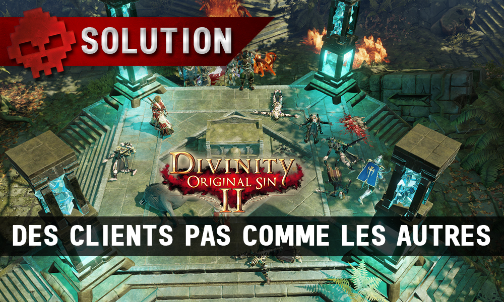 Soluce Divinity: Original Sin 2 - Des Clients pas Comme les Autres