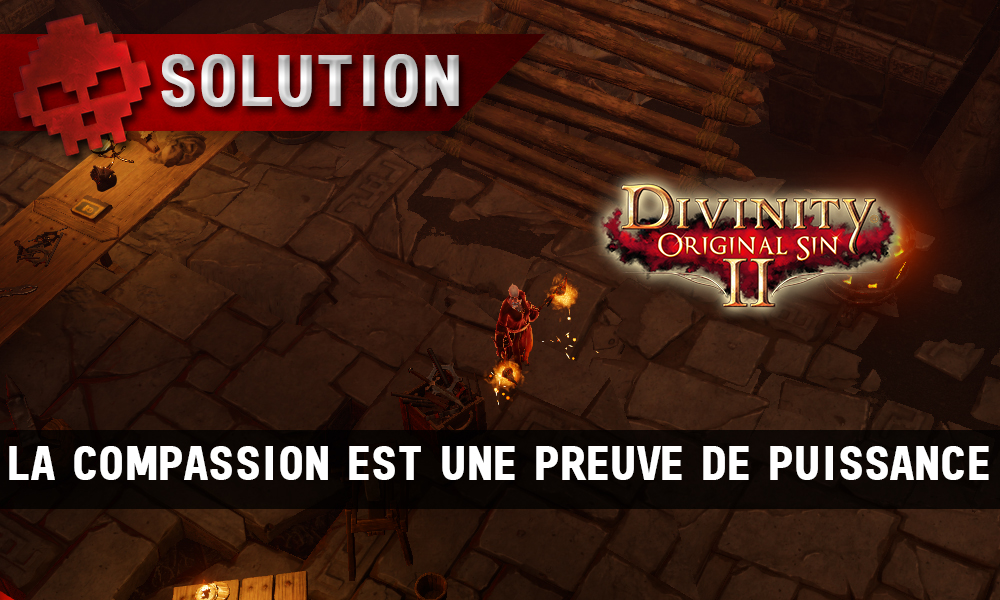 Soluce Divinity: Original Sin 2 - La Compassion est une Preuve de Puissance