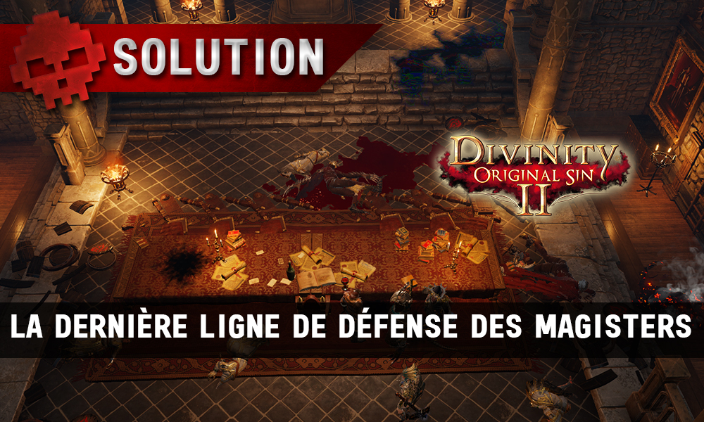 Soluce Divinity: Original Sin 2 - La Dernière Ligne de Défense des Magisters
