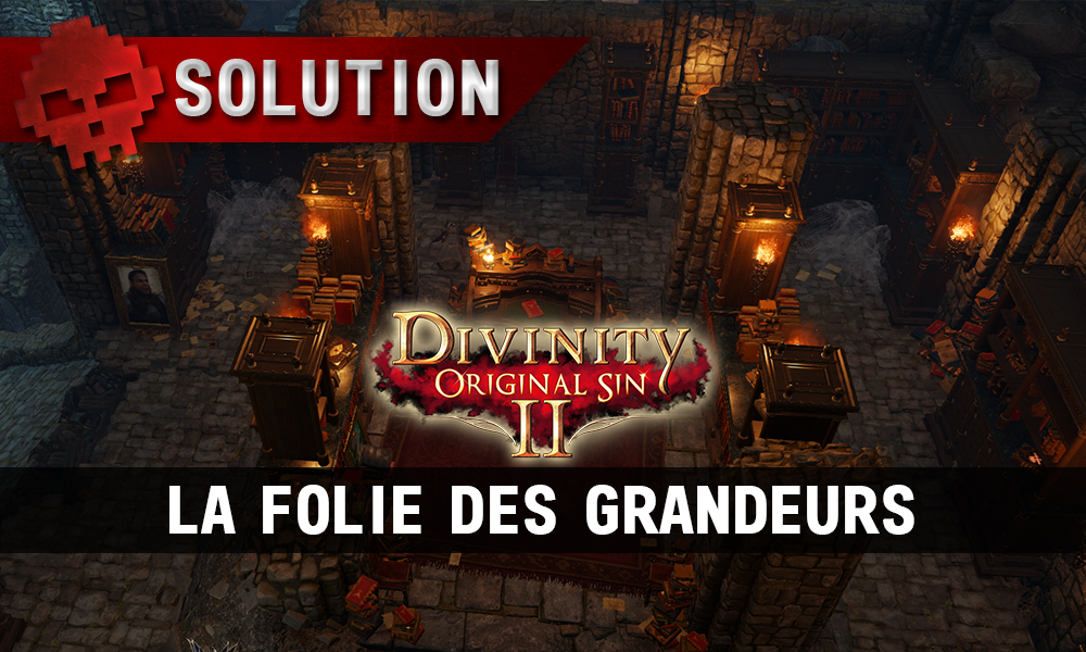 Soluce Divinity: Original Sin 2 - La Folie des Grandeurs