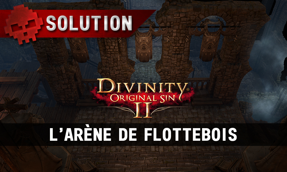 Soluce Divinity: Original Sin 2 - L'Arène de Flottebois