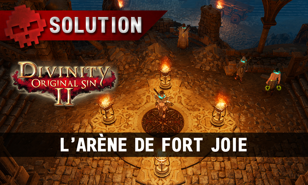 Soluce Divinity: Original Sin 2 - L'Arène de Fort Joie
