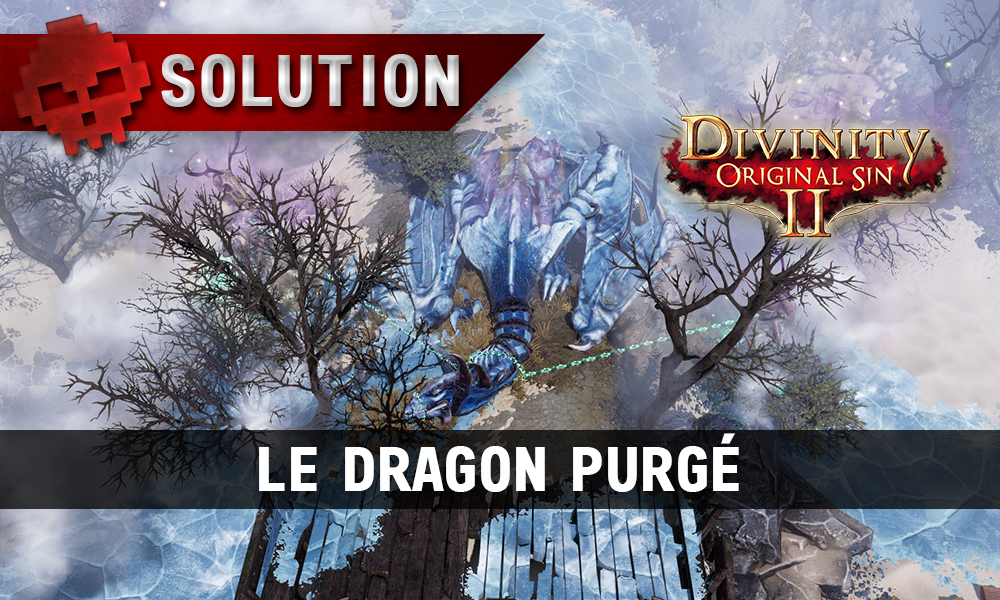 Soluce Divinity: Original Sin 2 - Le Dragon Purgé
