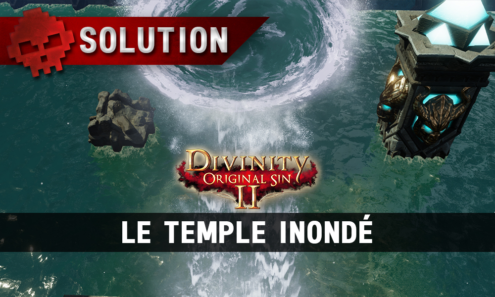 Soluce Divinity: Original Sin 2 - Le Temple Inondé
