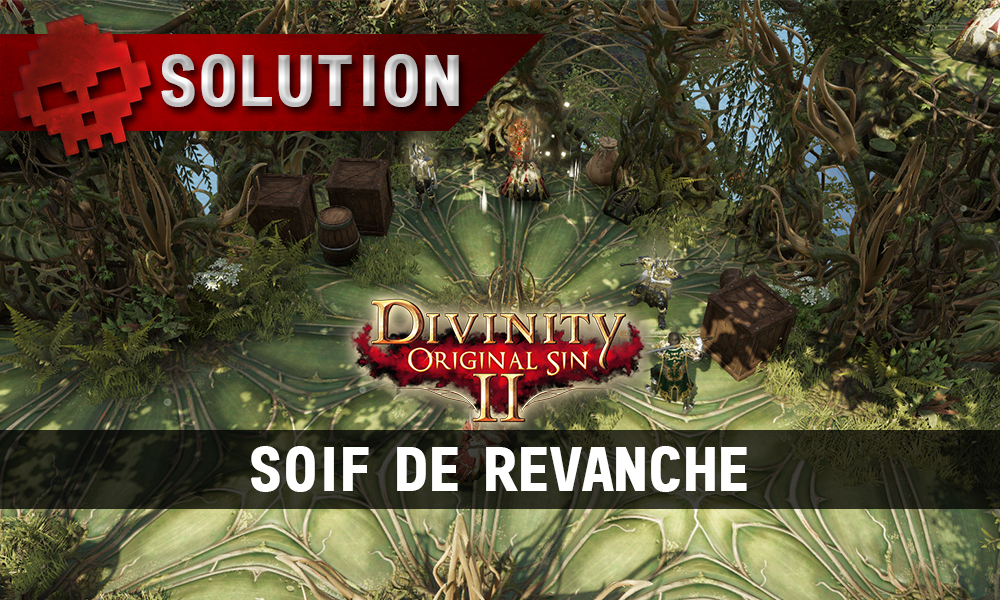 Soluce Divinity: Original Sin 2 - Soif de Revanche