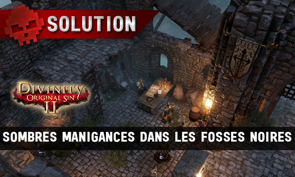 Soluce Divinity: Original Sin 2 - Sombres Manigances dans les Fosses Noires