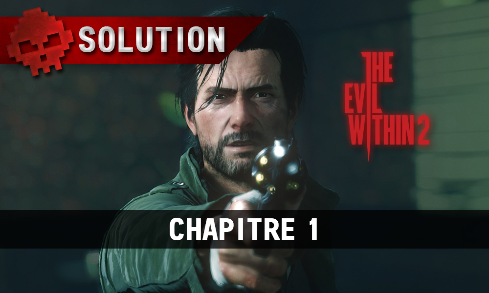 Soluce The Evil Within 2 - Chapitre 1