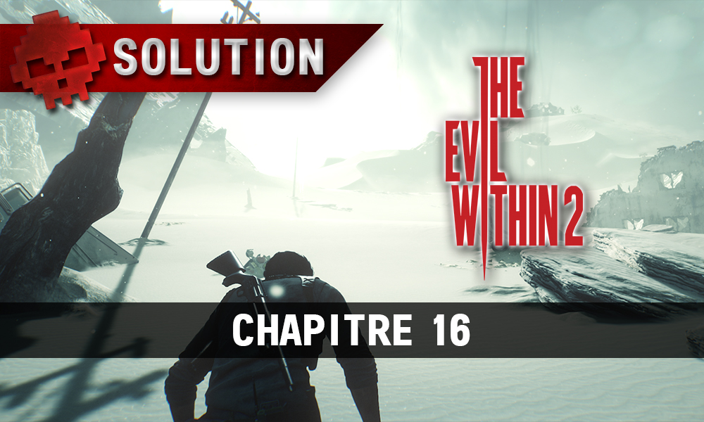 Soluce The Evil Within 2 - Chapitre 16