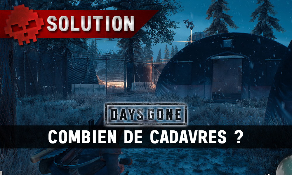 Vignette soluce days gone combien de cadavres