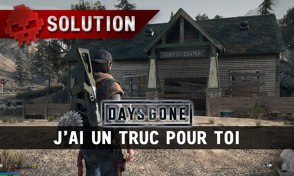 Vignette soluce days gone j'ai un truc pour toi
