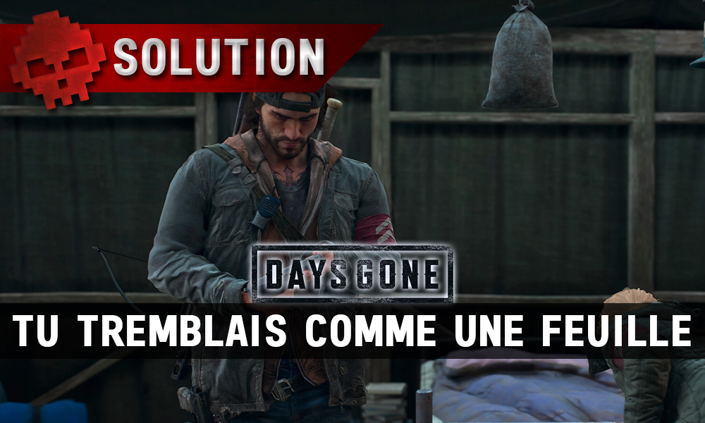 Soluce Days Gone - Tu tremblais comme une feuille