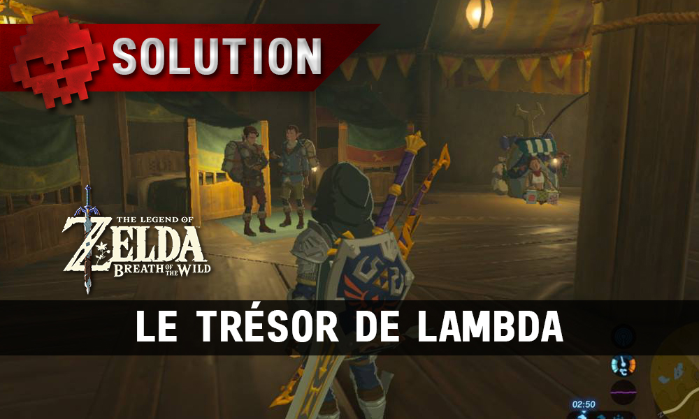 Soluce The Legend of Zelda: Breath of the Wild - Le trésor de Lambda
